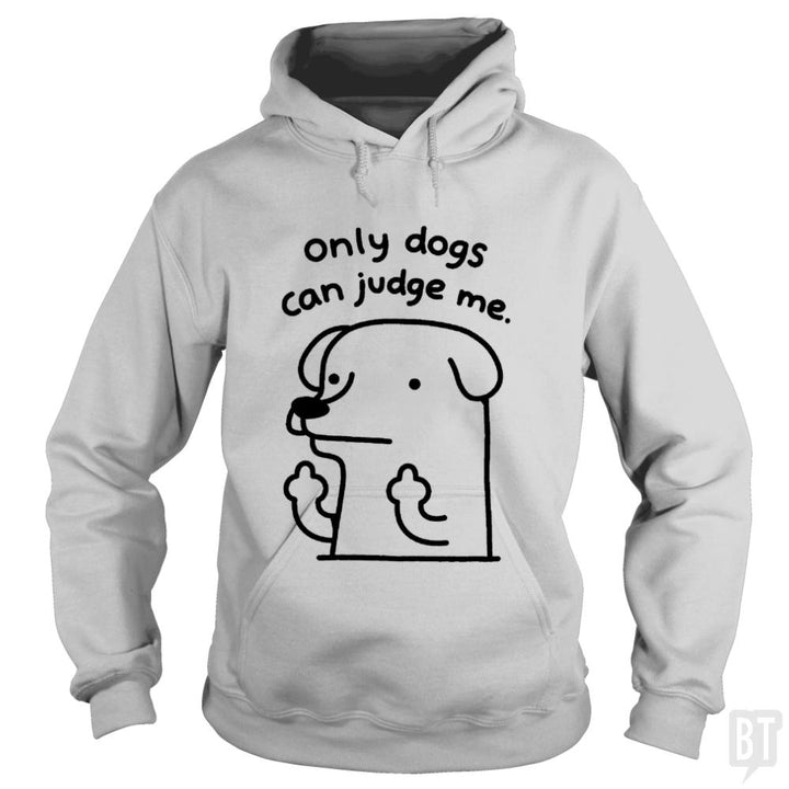 Only Dogs Can Judge Me - BustedTees.com