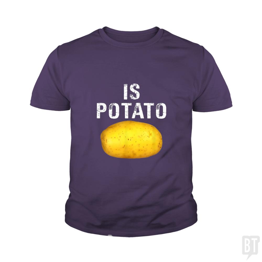 Is Potato - Is Kids Shirt - BustedTees.com