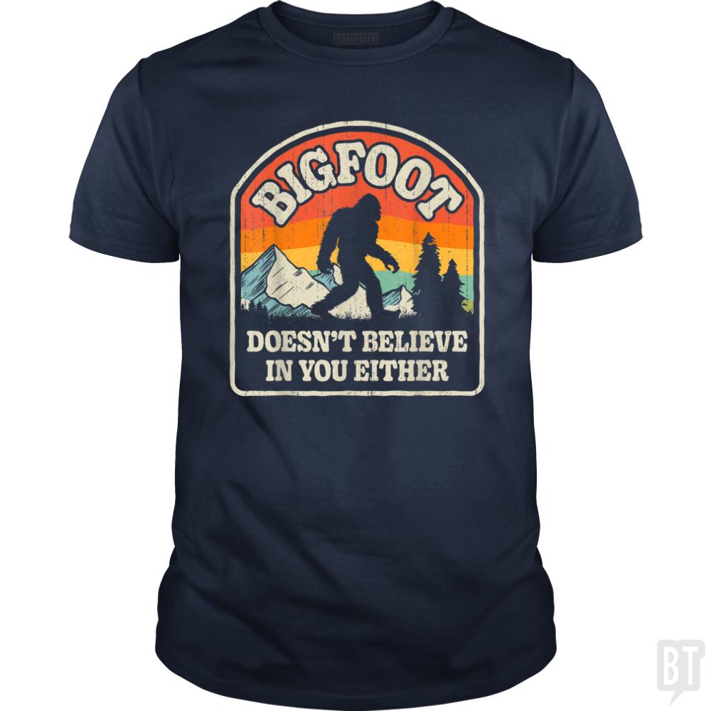 Bigfoot Doesnt Believe In You Either - BustedTees.com