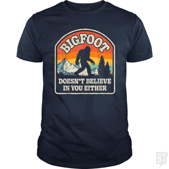 Bigfoot Doesnt Believe In You Either - BustedTees.com