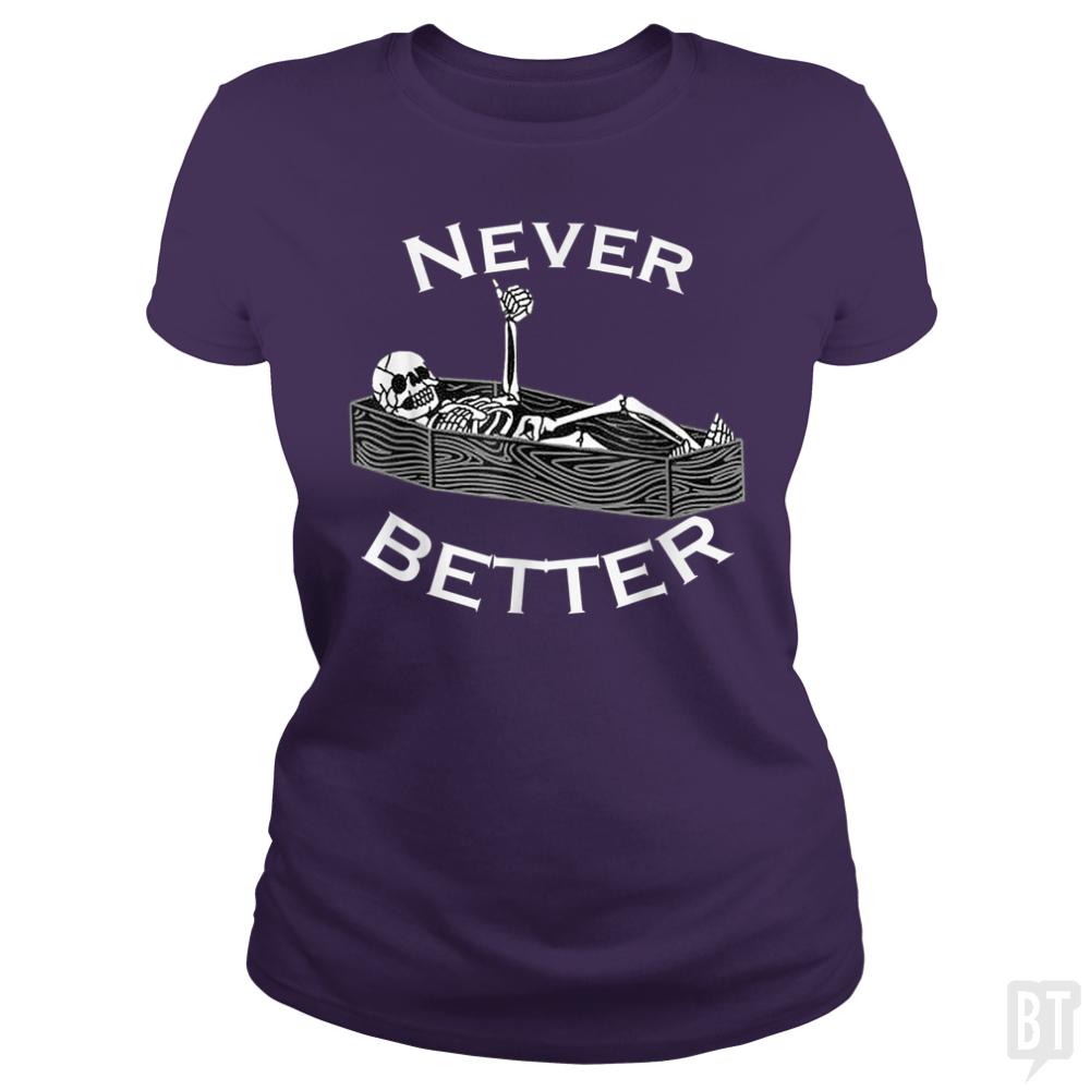 Never Better Coffin - BustedTees.com