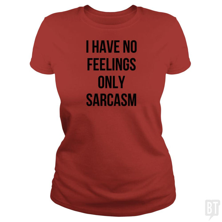 I Have No Feelings Only Sarcasm - BustedTees.com