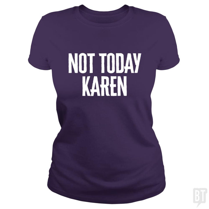 Not Today Karen - Funny Karen Meme & Millennial Qu - BustedTees.com
