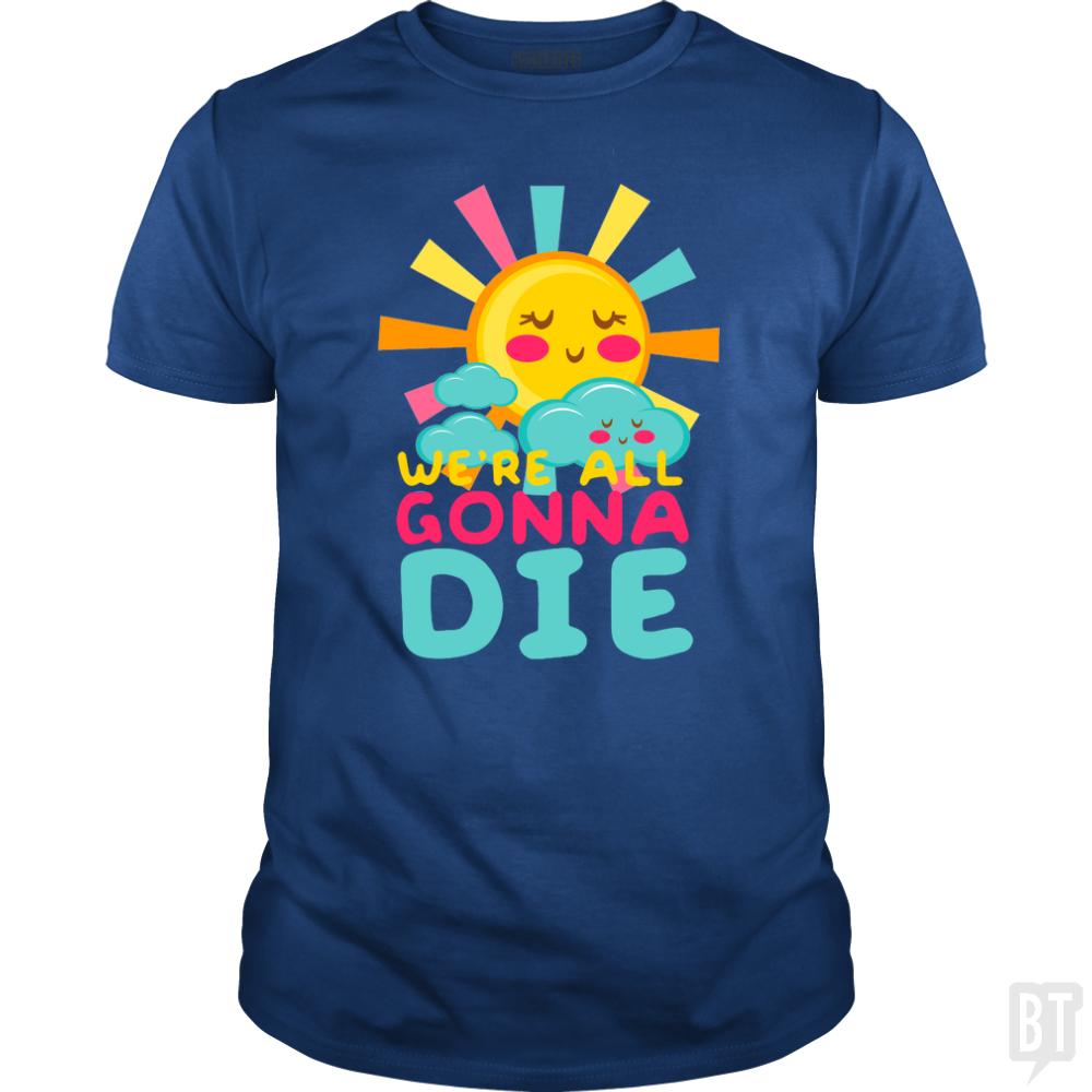 We're All Gonna Die