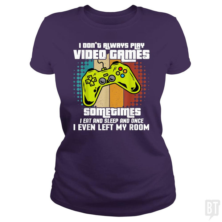 I DONT ALWAYS PLAY VIDEO GAMES - BustedTees.com