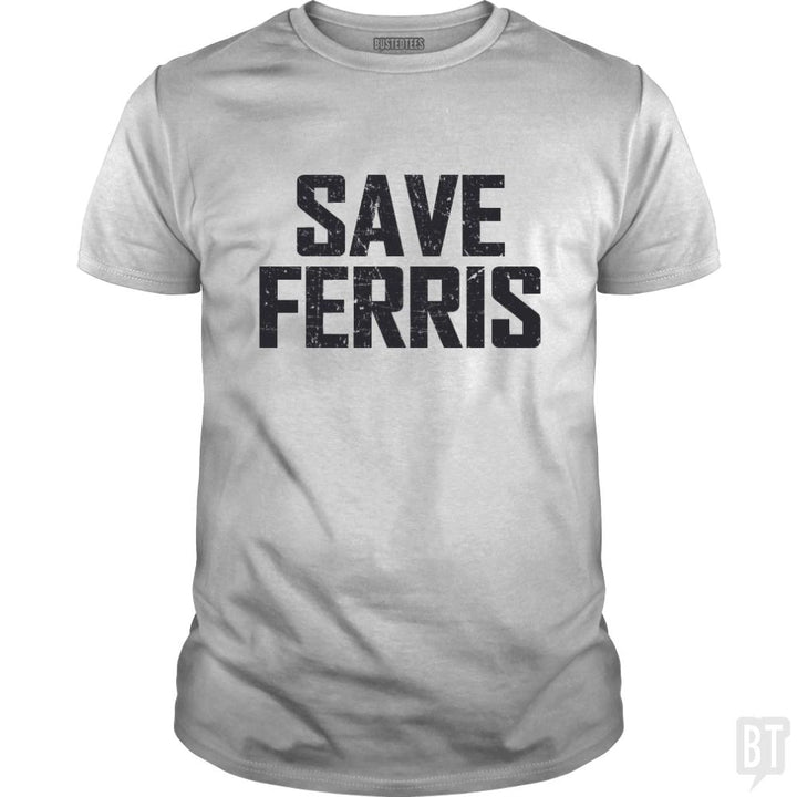 Save Ferris - BustedTees.com