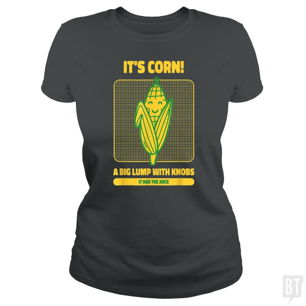 It?s Corn - BustedTees.com