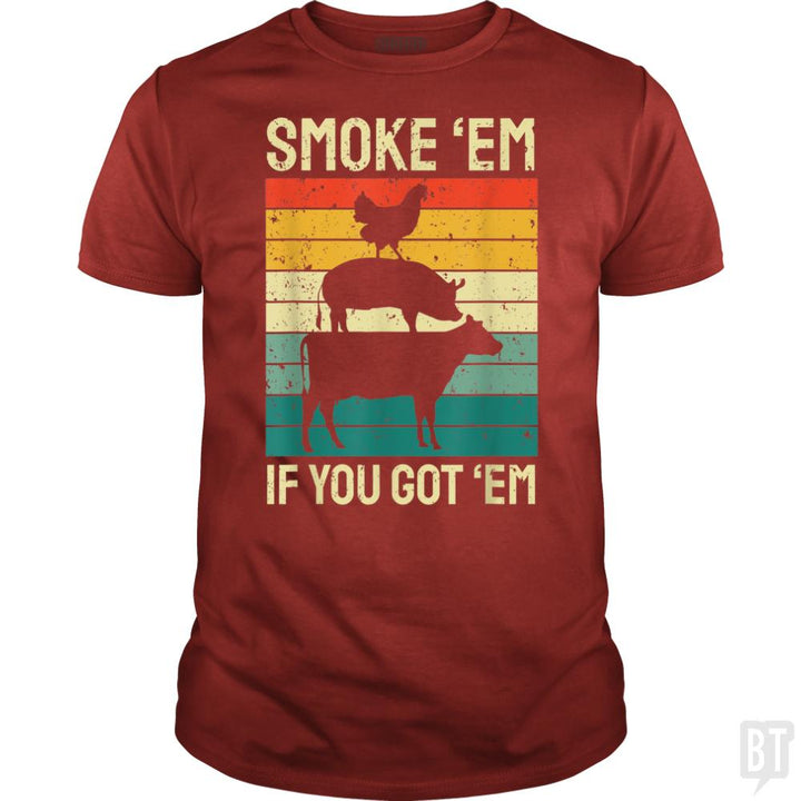 Smoke Em If you Got Em - BustedTees.com