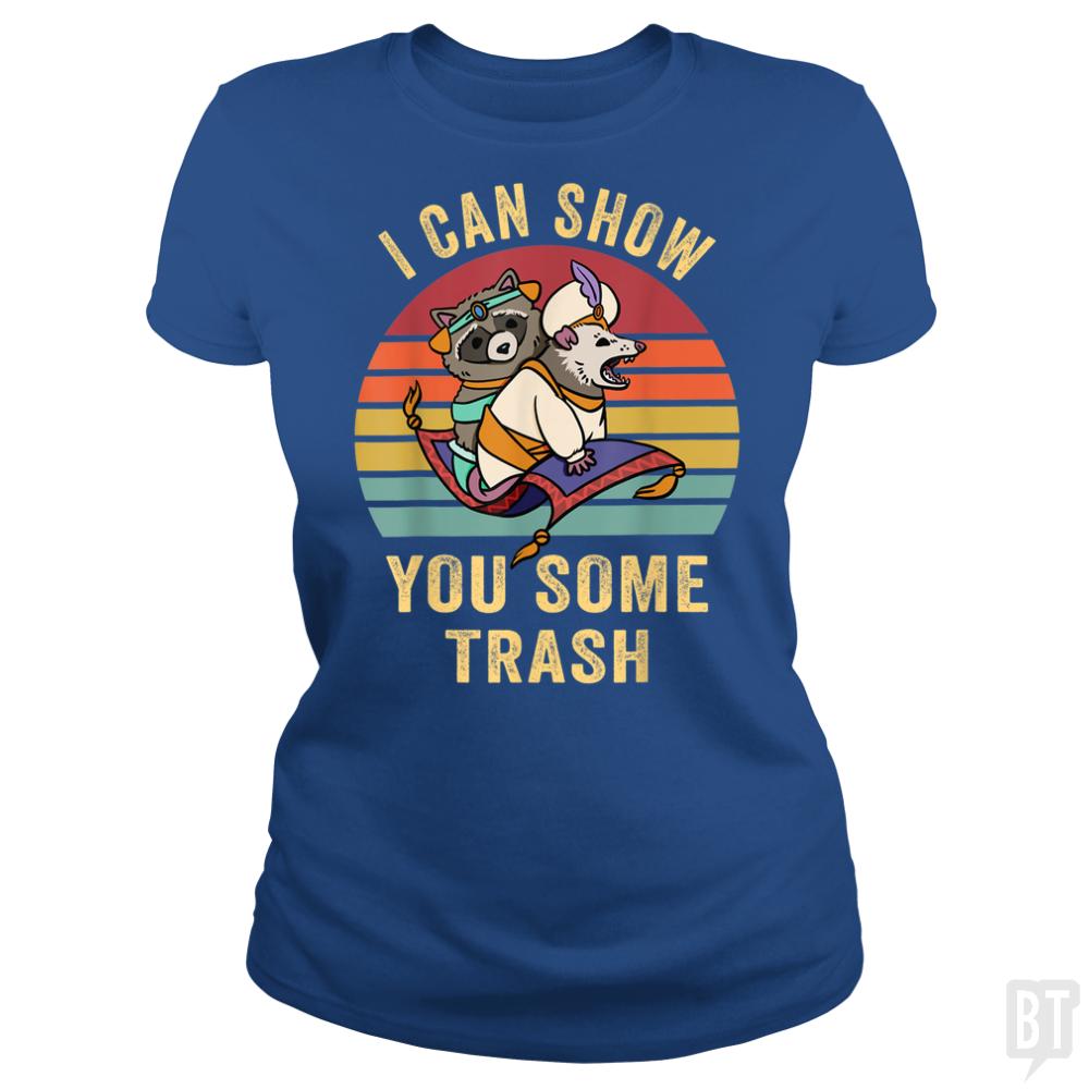 I Can Show You Some Trash - BustedTees.com