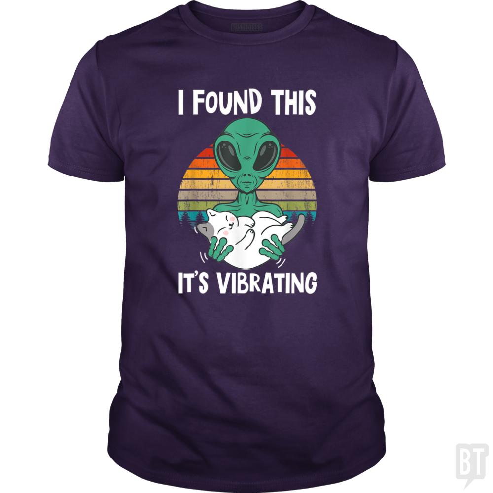 I Found This It's Vibrating Funny Alien and Cat Vi - BustedTees.com