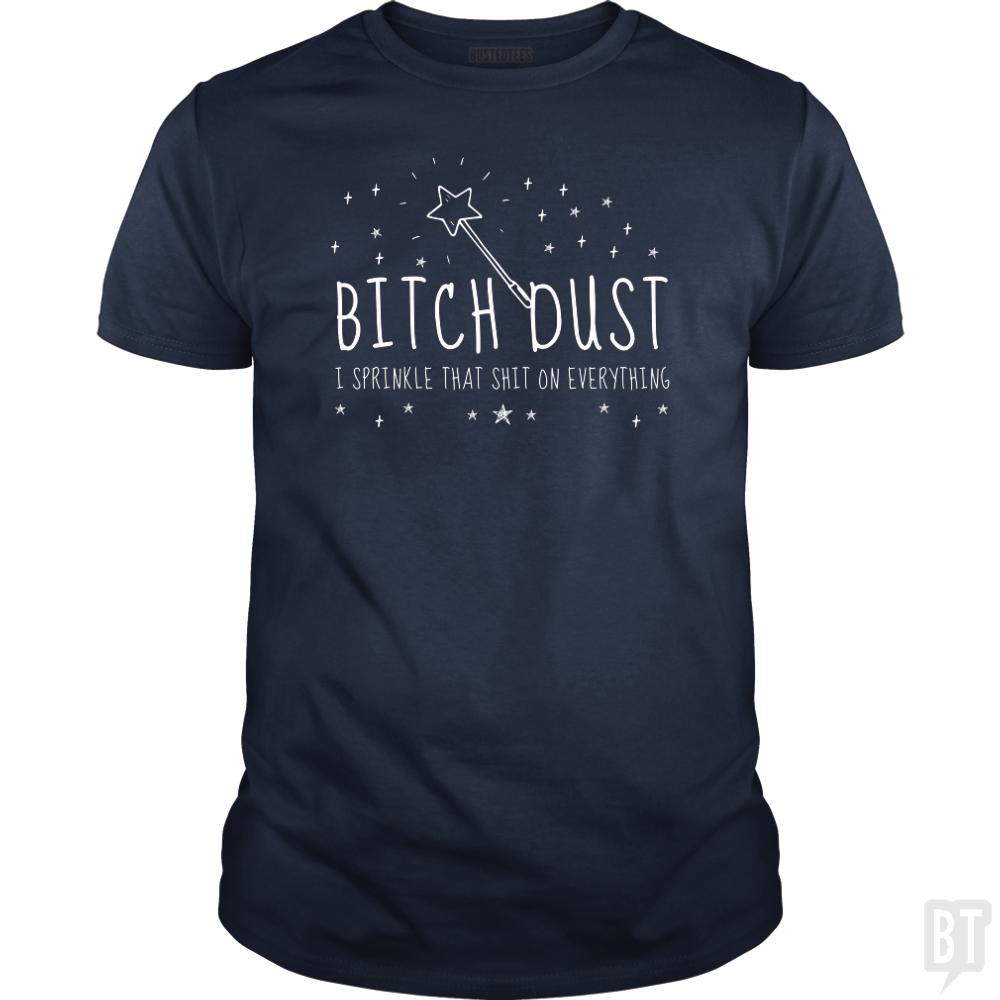 Bitch Dust - BustedTees.com