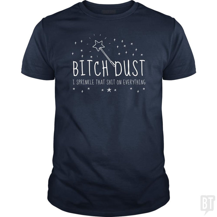 Bitch Dust - BustedTees.com