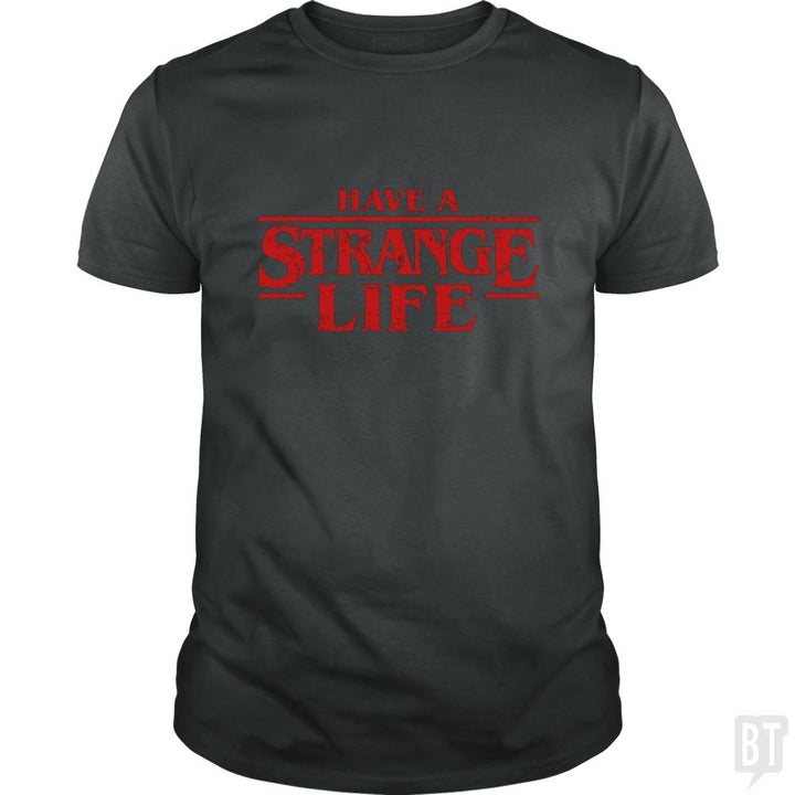 Have a strange life! - BustedTees.com