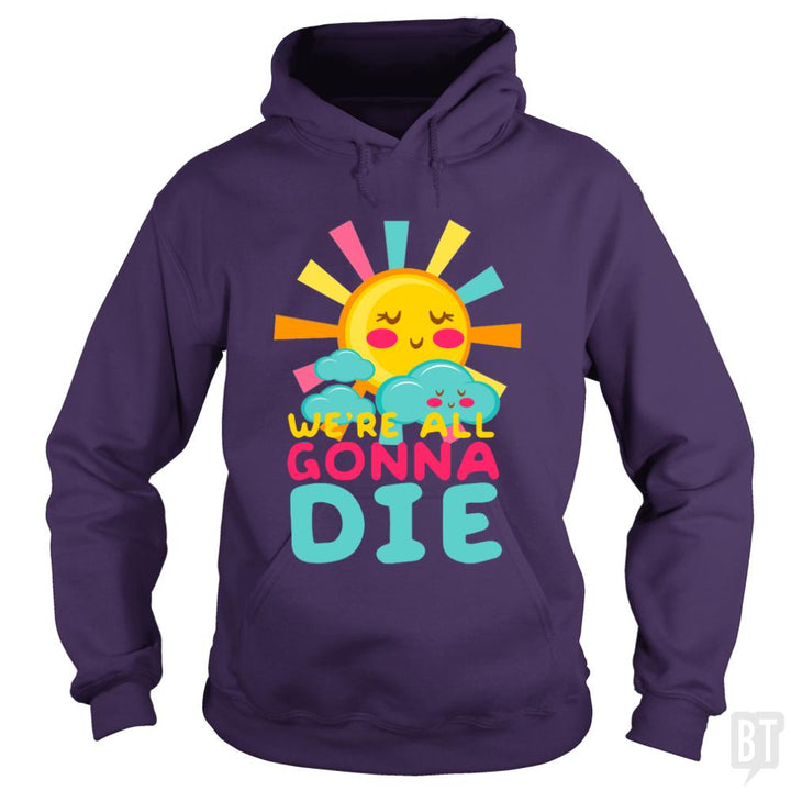 We're All Gonna Die Hoodie