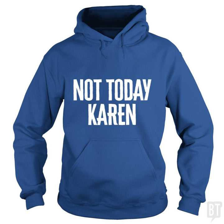 Not Today Karen - Funny Karen Meme & Millennial Qu - BustedTees.com