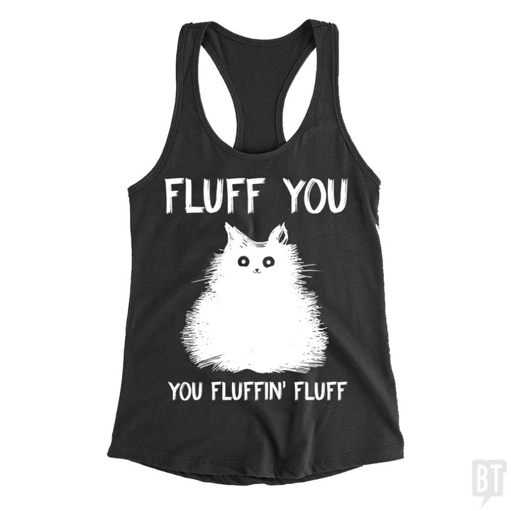 Fluff You You Fluff Funny Cat Tank Tops - BustedTees.com