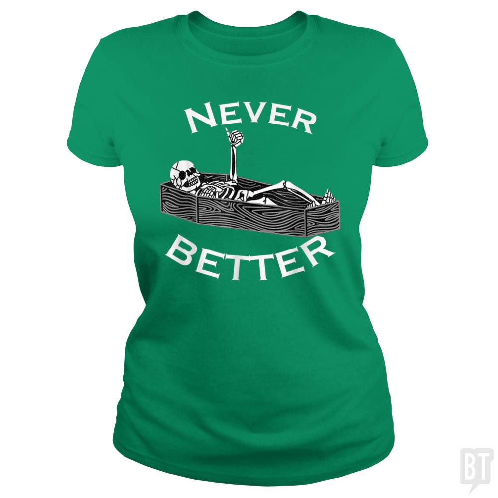 Never Better Coffin - BustedTees.com