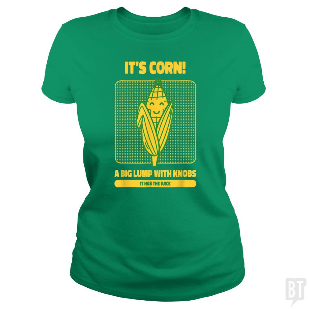 It?s Corn - BustedTees.com