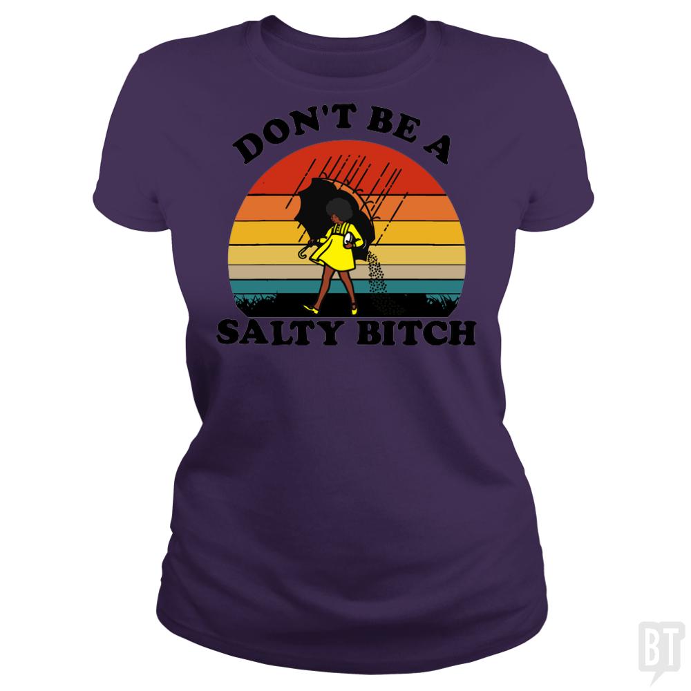 Don't Be A Salty Bitch - BustedTees.com