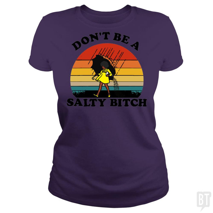 Don't Be A Salty Bitch - BustedTees.com