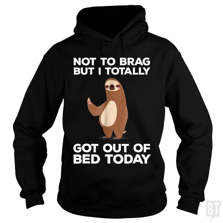 Got Out Of Bed Today - BustedTees.com