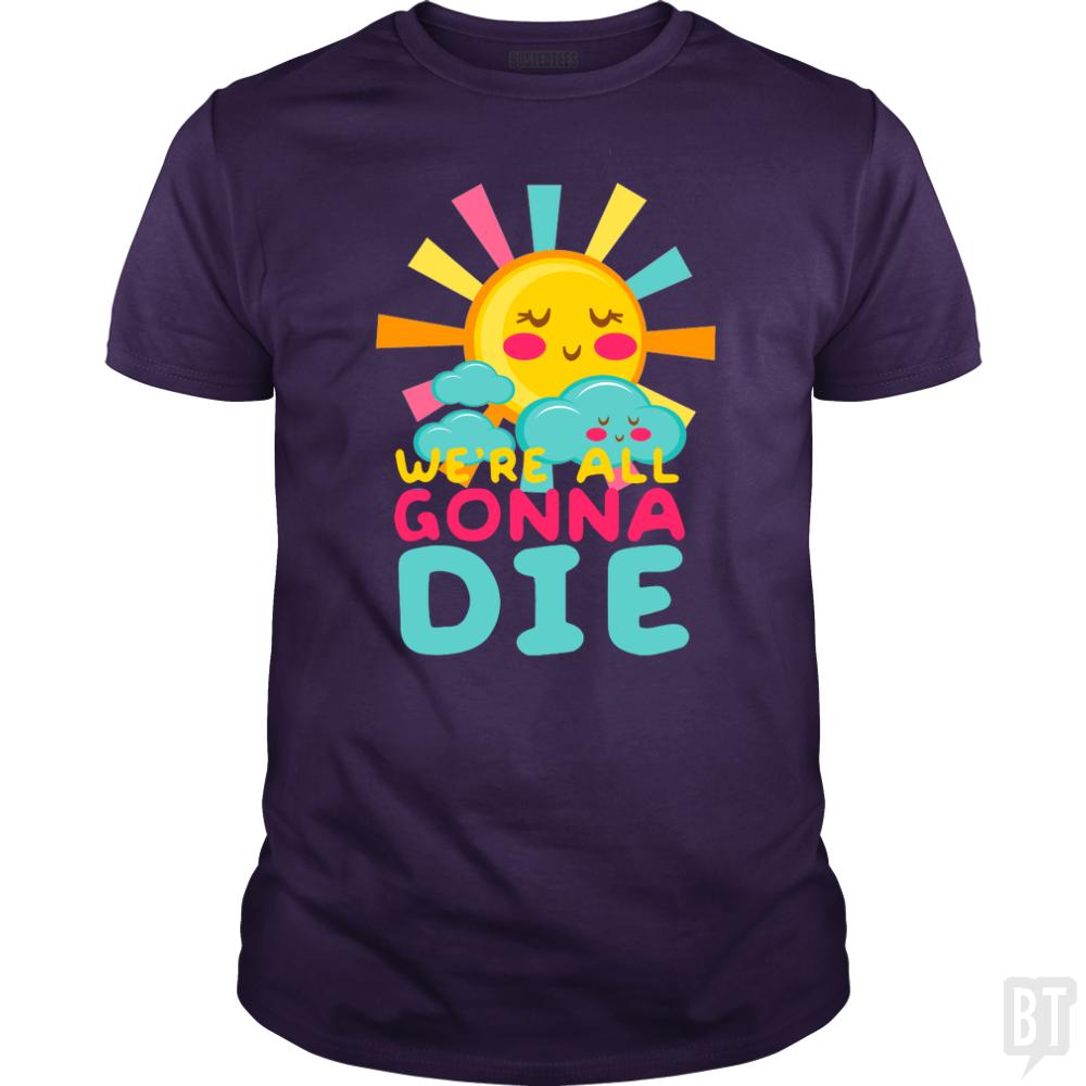 We're All Gonna Die