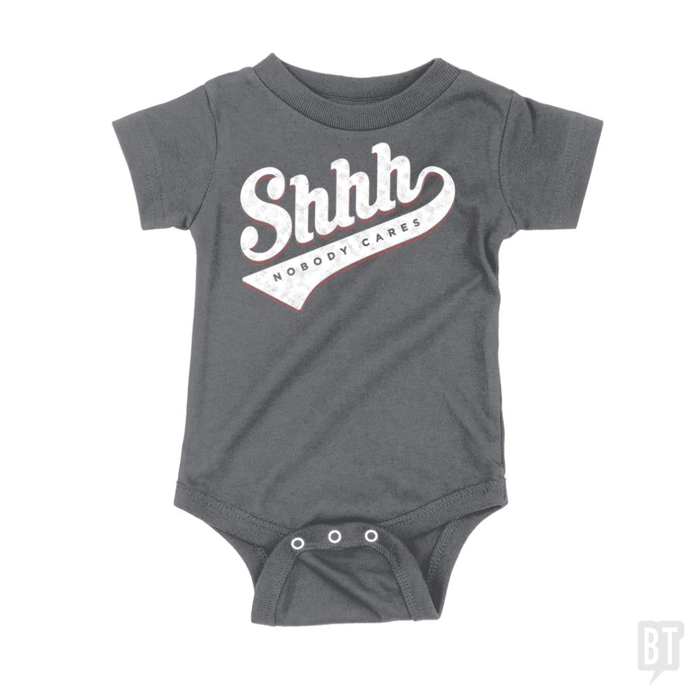 Shhh? Nobody Cares Onesie - BustedTees.com