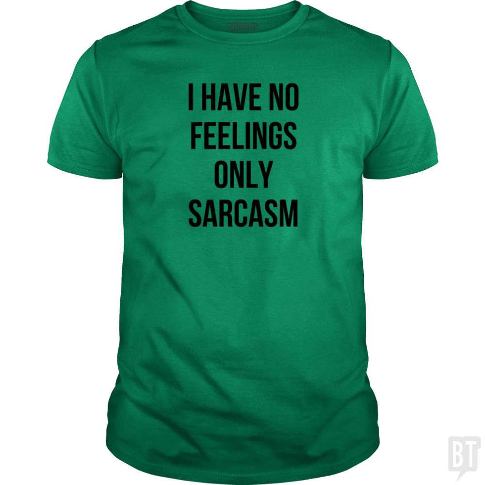 I Have No Feelings Only Sarcasm - BustedTees.com