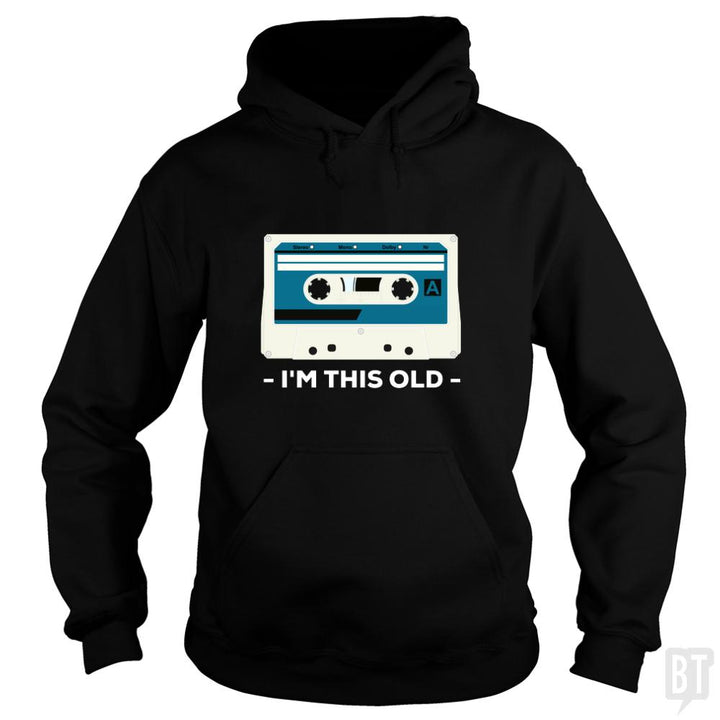 I'm This Old. The Musicassette from 80-90s. - BustedTees.com