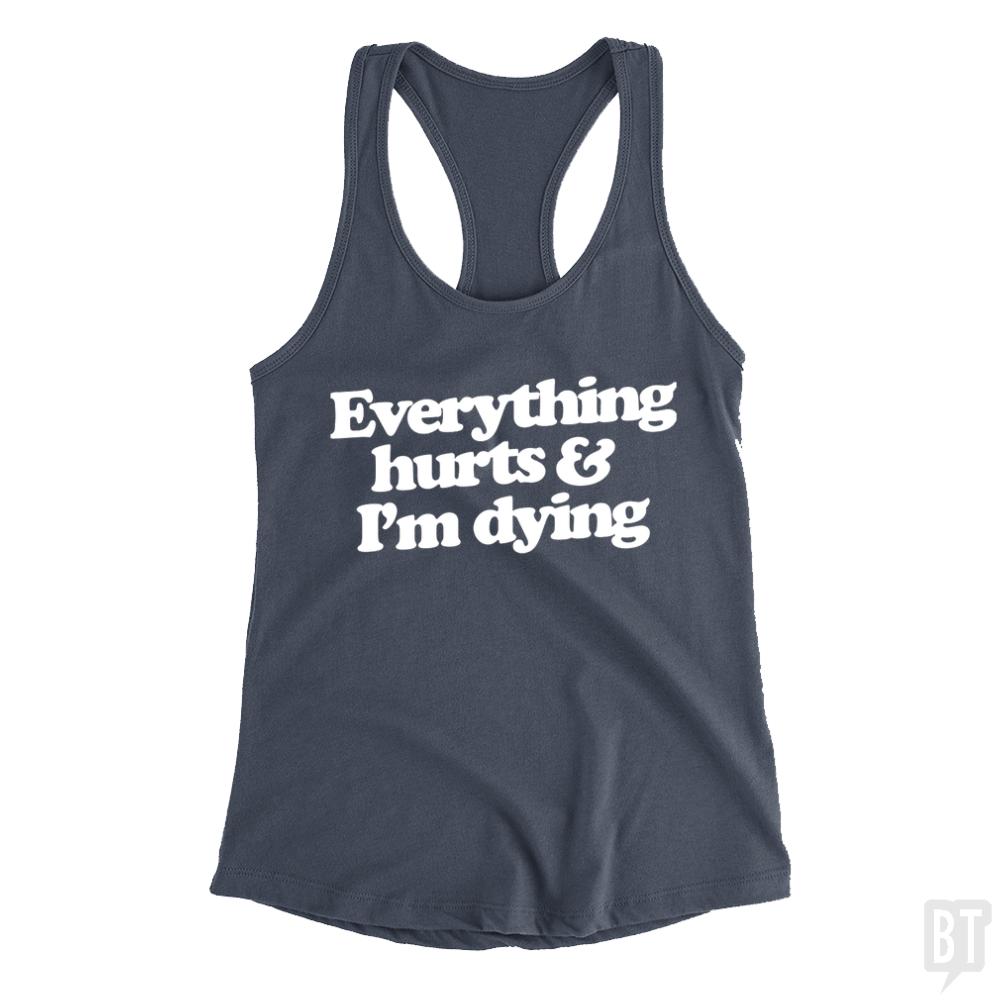 Everything Hurts And I'm Dying Tank Tops - BustedTees.com
