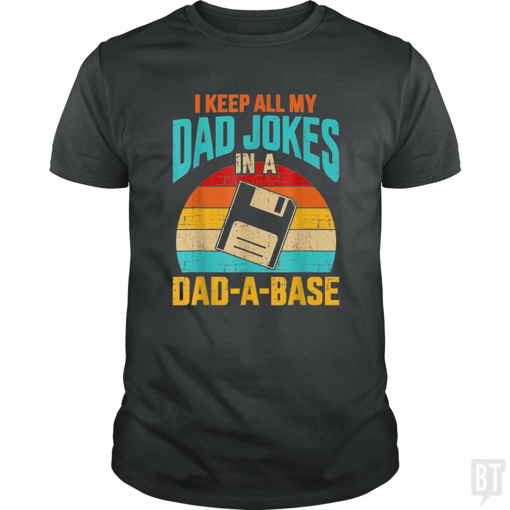 I Keep All My Dad Jokes In A Dad-A-Base - BustedTees.com
