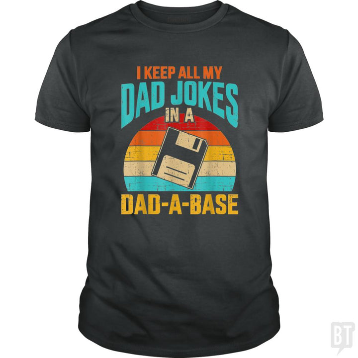 I Keep All My Dad Jokes In A Dad-A-Base - BustedTees.com