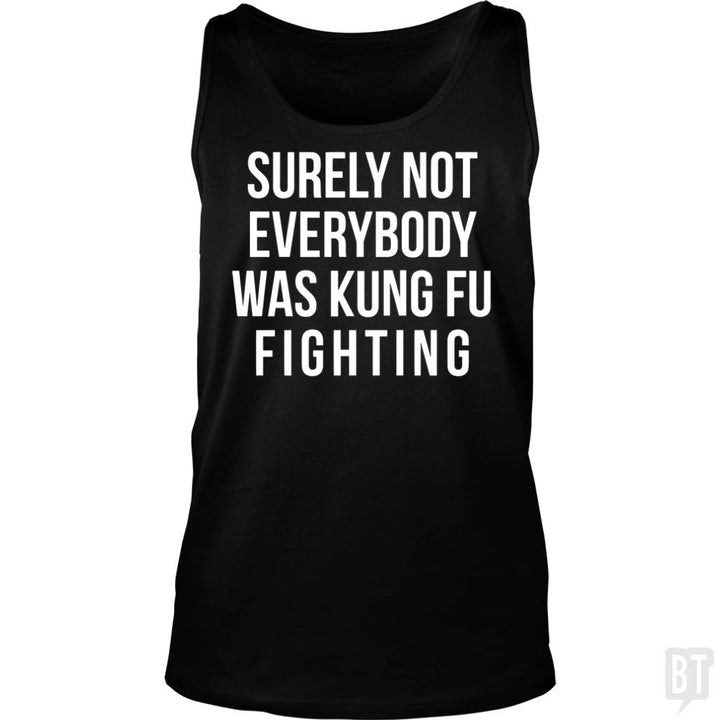 Surely Not Everybody Was Kung Fu Fighting Tank Tops - BustedTees.com