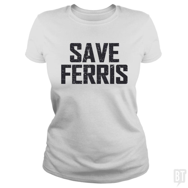 Save Ferris - BustedTees.com