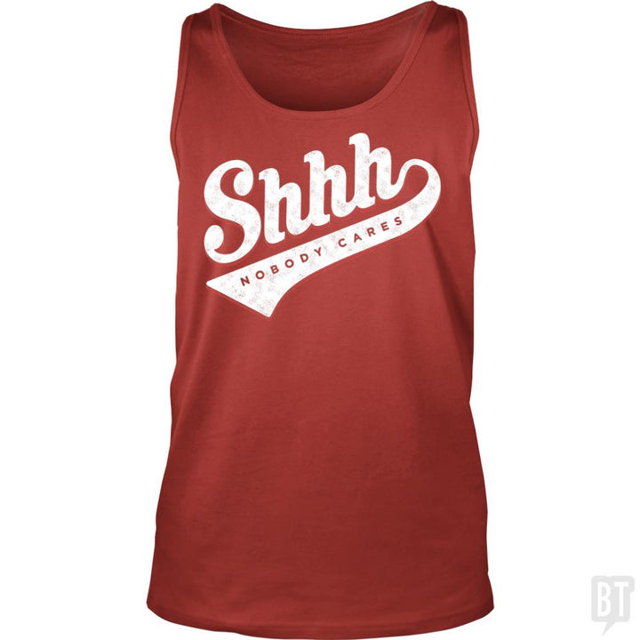Shhh? Nobody Cares - BustedTees.com