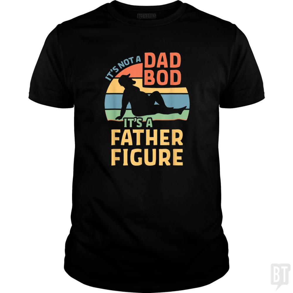 Mens Its Not a Dad Bod Its a Father Figure - BustedTees.com