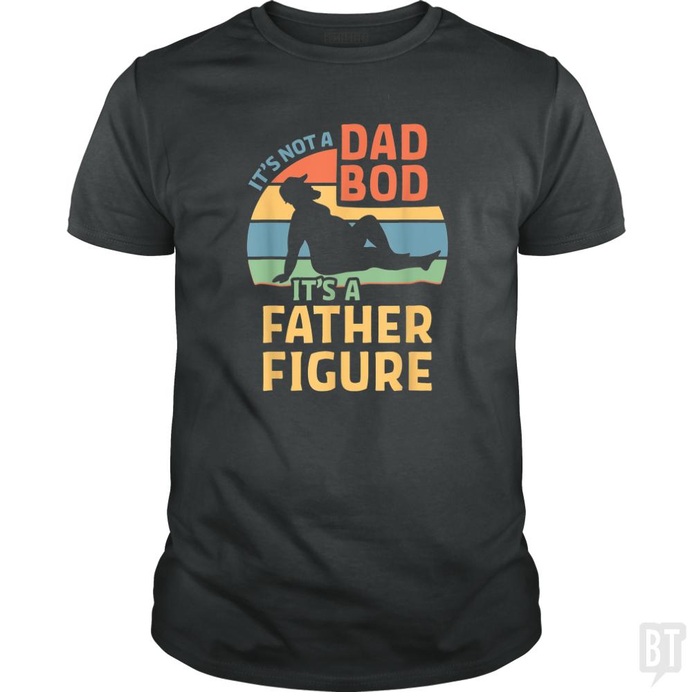 Mens Its Not a Dad Bod Its a Father Figure - BustedTees.com