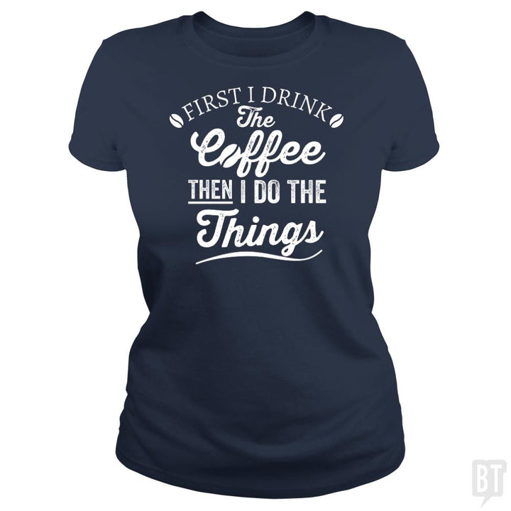 Drink Coffee Then Do The Things - BustedTees.com