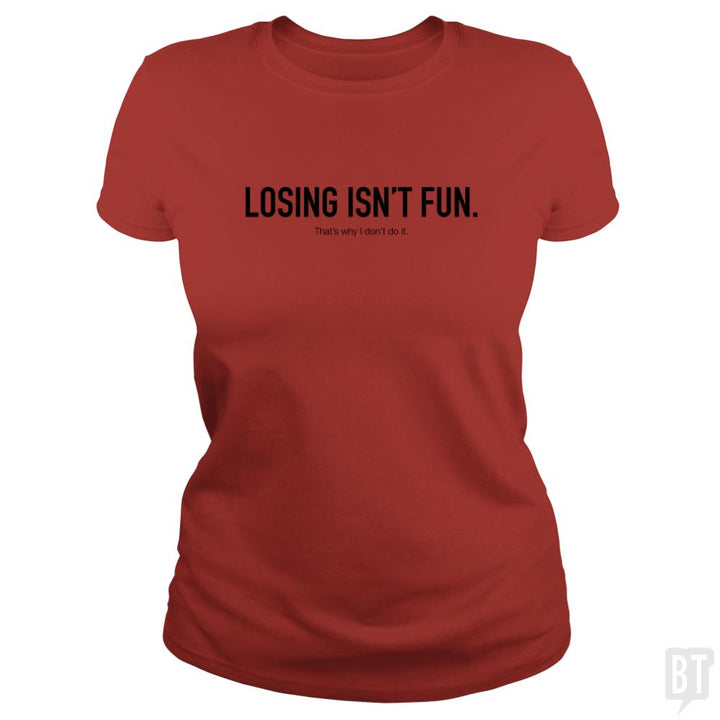 Losing Isnt Fun - BustedTees.com