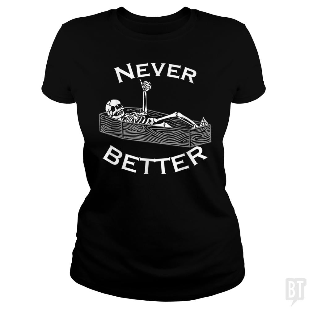 Never Better Coffin - BustedTees.com