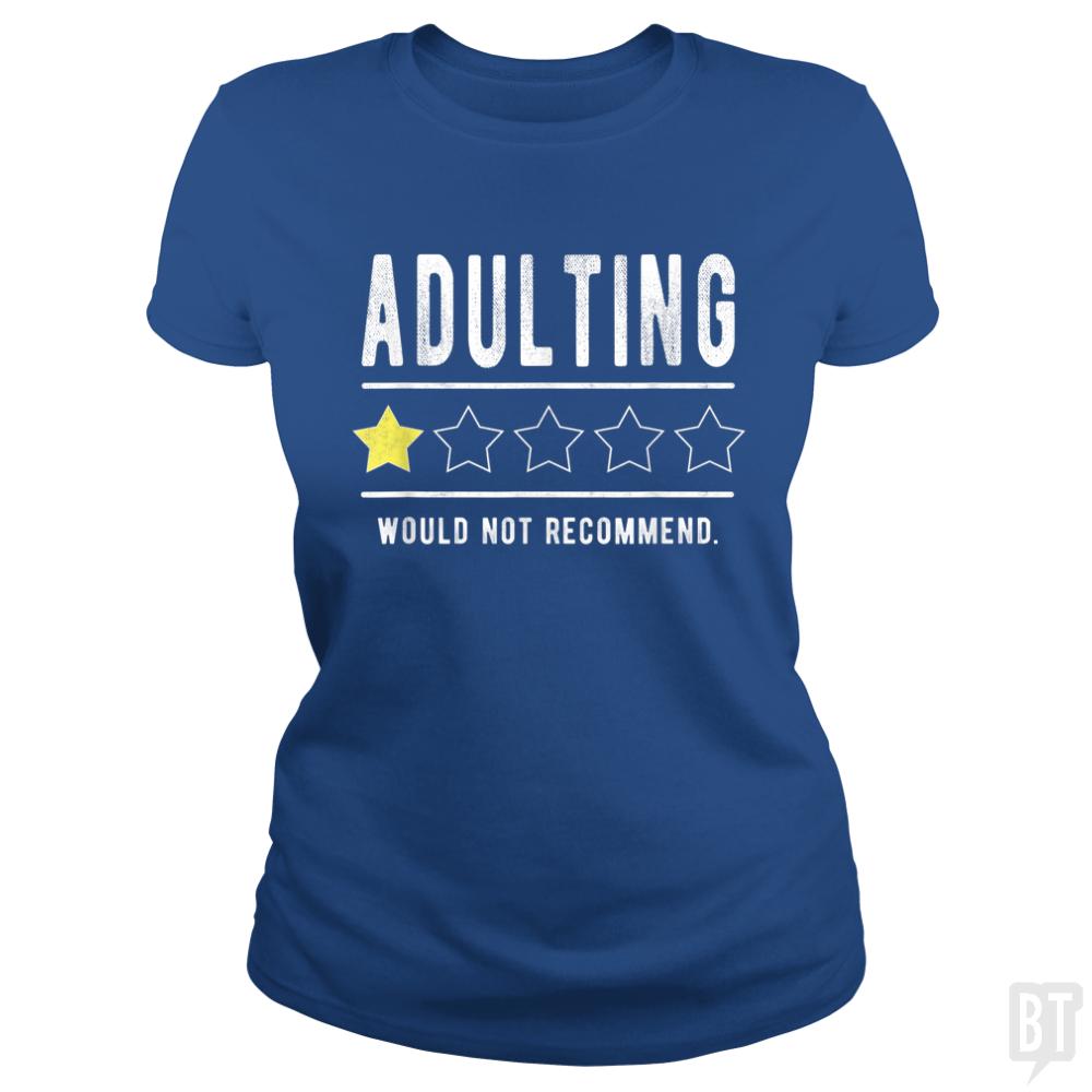 Adulting Would Not Recommend Funny Sayings One Sta - BustedTees.com