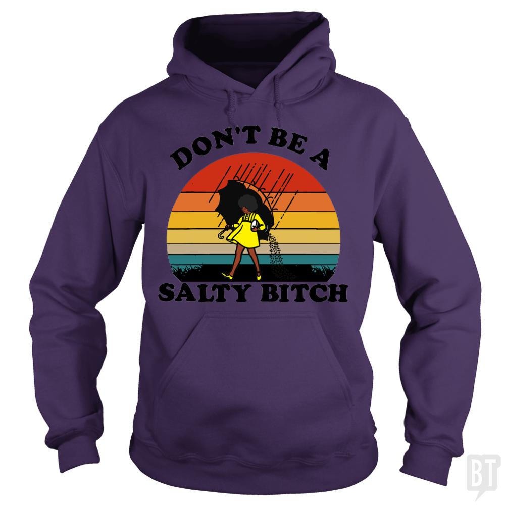 Don't Be A Salty Bitch - BustedTees.com