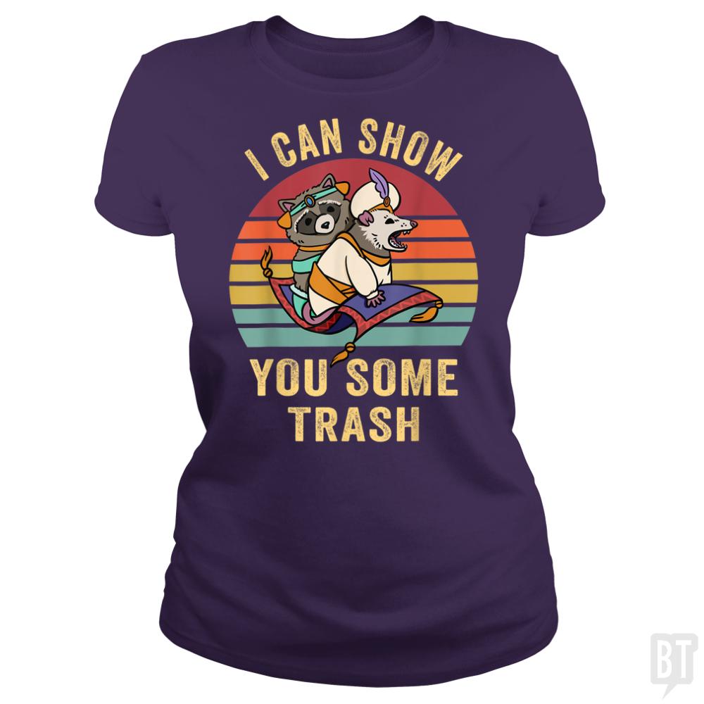 I Can Show You Some Trash - BustedTees.com