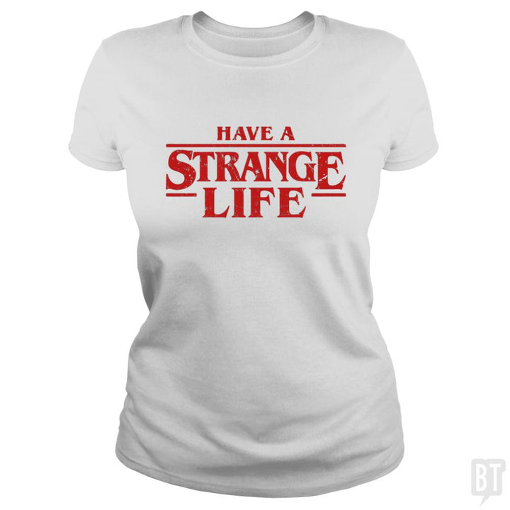 Have a strange life! - BustedTees.com