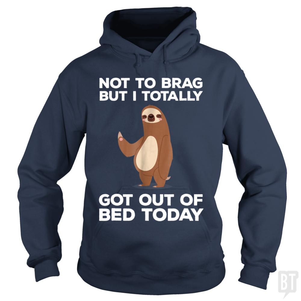 Got Out Of Bed Today - BustedTees.com