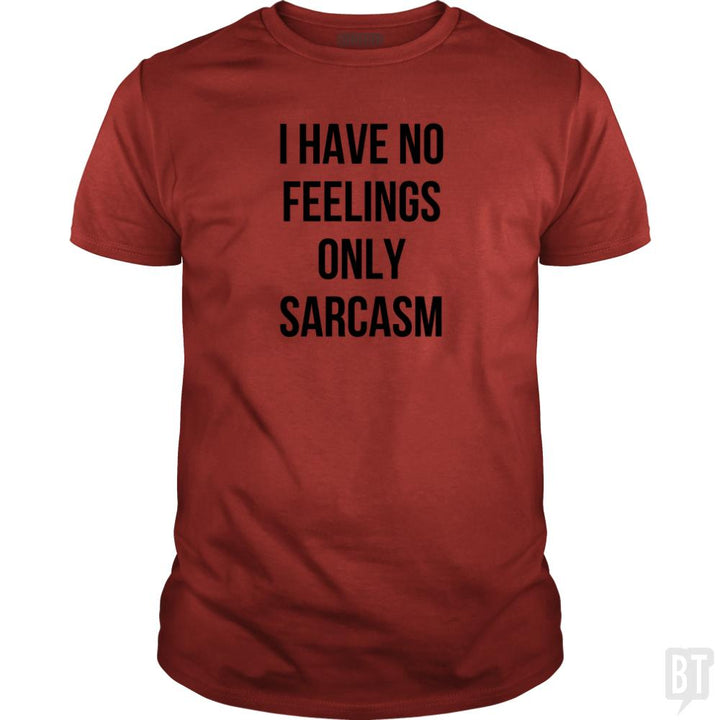 I Have No Feelings Only Sarcasm - BustedTees.com