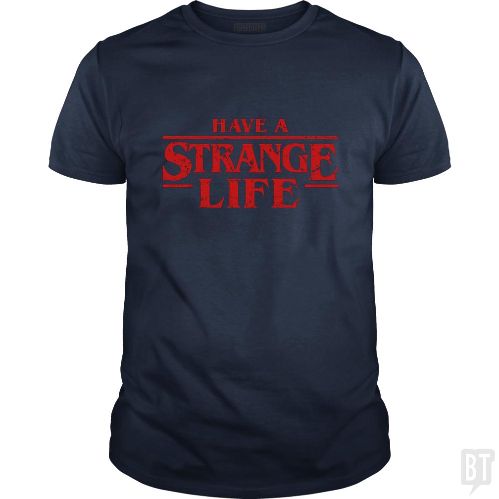 Have a strange life! - BustedTees.com