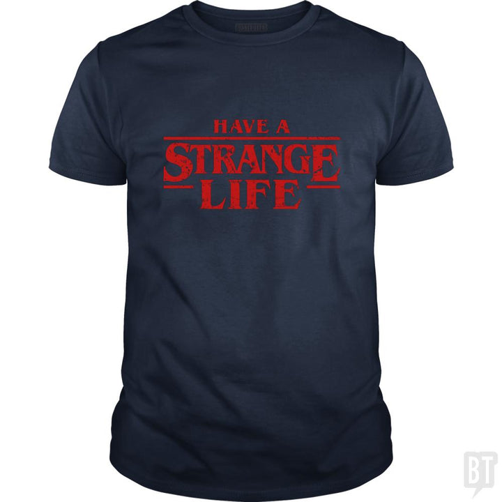 Have a strange life! - BustedTees.com