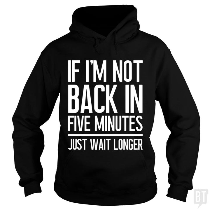 Back In Five Minutes - BustedTees.com
