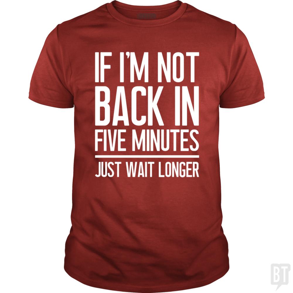 Back In Five Minutes - BustedTees.com